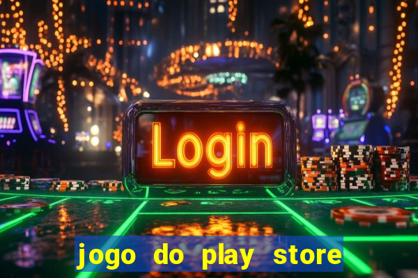 jogo do play store que ganha dinheiro de verdade